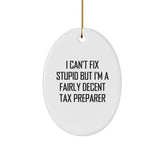 Funny Tax Preparer Gifts from Friends for Christmas - Oval Ornament I Can't Fix Stupid But I'm A Fairly Decent Tax Preparer - Image 1